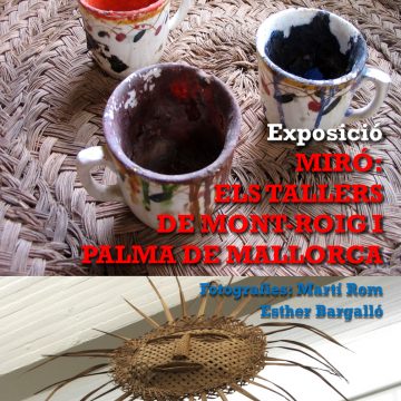 80 – EXPOSICIÓ “MIRÓ: ELS TALLERS DE MONT-ROIG I PALMA DE MALLORCA”